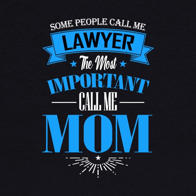 Some People Call me Lawyer The Most Important Call me Mom by mathikacina